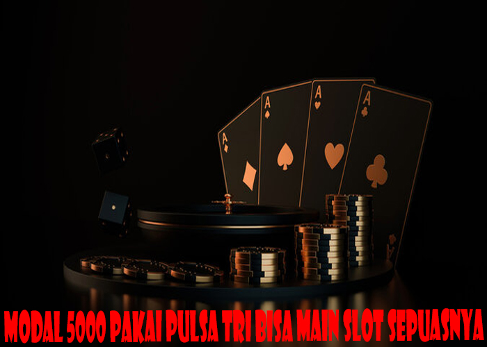 Modal 5000 Pakai Pulsa Tri Bisa Main Slot SepuasNya